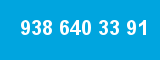 938 640 33 91